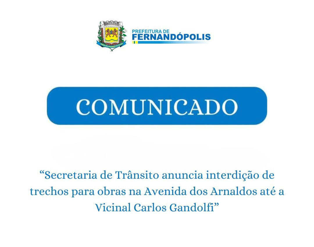 Secretaria de Trânsito anuncia interdição de trechos para obras na Avenida dos Arnaldos até a Vicinal Carlos Gandolfi