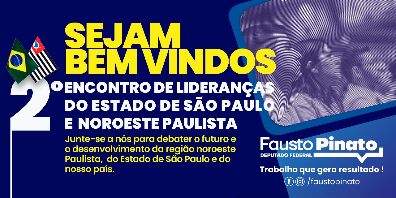 Deputado Fausto Pinato promove 2º Encontro de Lideranças em Fernandópolis