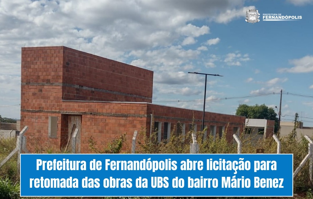 Prefeitura de Fernandópolis abre licitação para retomada das obras da UBS do bairro Mário Benez